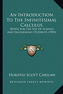 An Introduction To The Infinitesimal Calculus: Notes For The Use Of Science And Engineering Students (1905)
