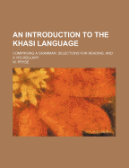 An Introduction to the Khasi Language: Comprising a Grammar, Selections for Reading, and a Vocabulary
