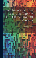 An Introduction to the Lie Theory of One-Parameter Groups: With Applications to the Solution of Differential Equations