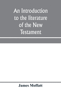 An introduction to the literature of the New Testament