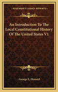 An Introduction to the Local Constitutional History of the United States V1