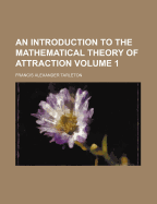 An Introduction to the Mathematical Theory of Attraction Volume 1 - Tarleton, Francis Alexander