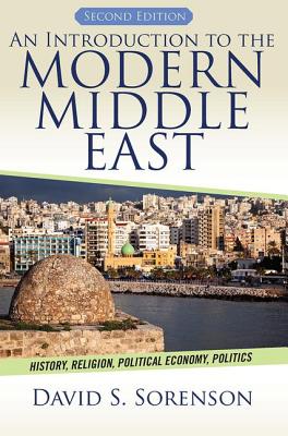 An Introduction to the Modern Middle East: History, Religion, Political Economy, Politics - Sorenson, David S