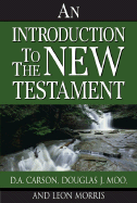 An Introduction to the New Testament - Carson, D A, and Morris, Leon, Dr., and Moo, Douglas J, Ph.D.