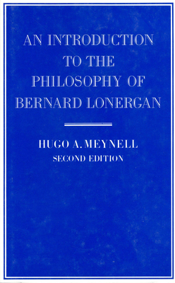 An Introduction to the Philosophy of Bernard Lonergan - Meynell, Hugo A