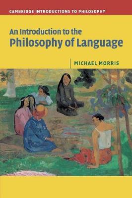 An Introduction to the Philosophy of Language - Morris, Michael