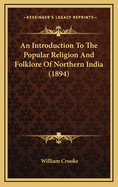 An Introduction to the Popular Religion and Folklore of Northern India (1894)