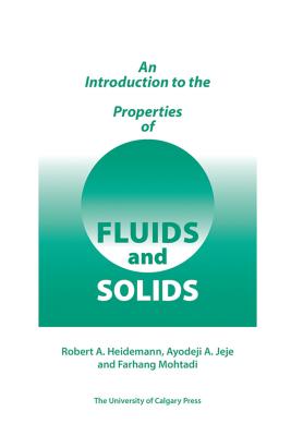 An Introduction to the Properties of Fluids and Solids - Heideman, Robert, and Jeje, Ayodeji A., and Mohtadi, Farhang