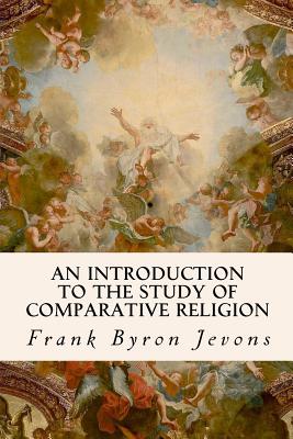 An Introduction to the Study of Comparative Religion - Jevons, Frank Byron