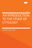 An Introduction to the Study of Cytology