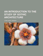 An Introduction to the Study of Gothic Architecture