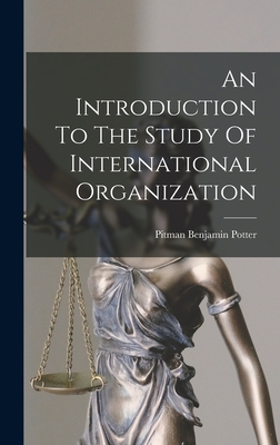 An Introduction To The Study Of International Organization - Potter, Pitman Benjamin