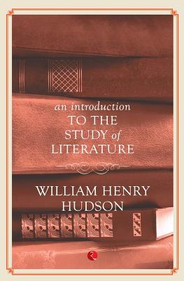An Introduction to the Study of Literature - Hudson, William Henry