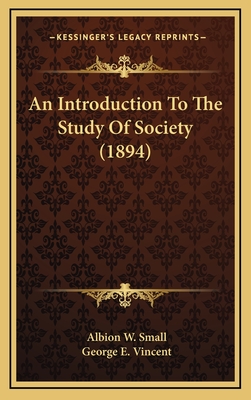 An Introduction to the Study of Society (1894) - Small, Albion W, and Vincent, George Edgar