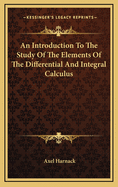 An Introduction to the Study of the Elements of the Differential and Integral Calculus