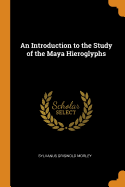 An Introduction to the Study of the Maya Hieroglyphs