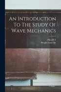 An Introduction To The Study Of Wave Mechanics