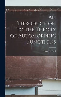 An Introduction to the Theory of Automorphic Functions - Ford, Lester R 1886-1975 (Creator)