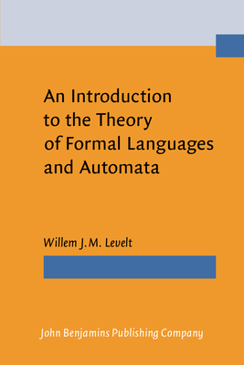 An Introduction to the Theory of Formal Languages and Automata - Levelt, Willem J M