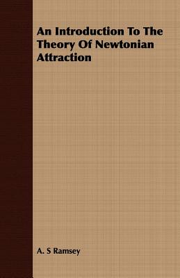 An introduction to the theory of Newtonian attraction - Ramsey, A. S.