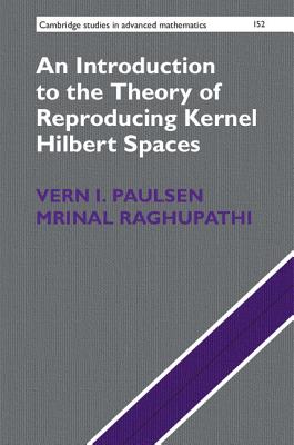 An Introduction to the Theory of Reproducing Kernel Hilbert Spaces - Paulsen, Vern I., and Raghupathi, Mrinal