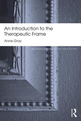 An Introduction to the Therapeutic Frame - Gray, Anne
