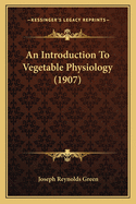 An Introduction To Vegetable Physiology (1907)