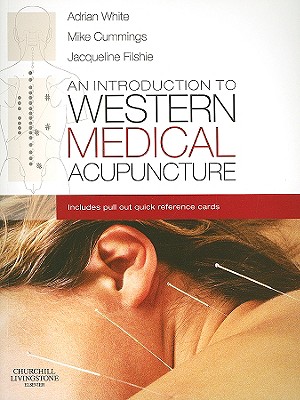 An Introduction to Western Medical Acupuncture - White, Adrian, Ma, MD, Bm, Bch, and Cummings, Mike, MB, Chb, and Filshie, Jacqueline