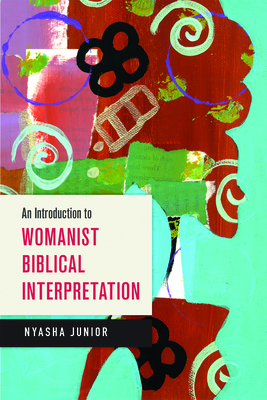 An Introduction to Womanist Biblical Interpretation - Junior, Nyasha