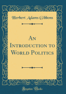 An Introduction to World Politics (Classic Reprint)