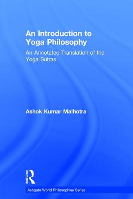 An Introduction to Yoga Philosophy: An Annotated Translation of the Yoga Sutras - Malhotra, Ashok Kumar