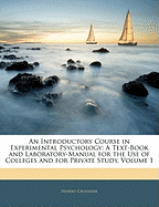 An Introductory Course in Experimental Psychology: A Text-Book and Laboratory-Manual for the Use of Colleges and for Private Study, Volume 1