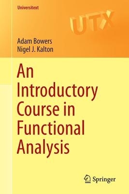 An Introductory Course in Functional Analysis - Bowers, Adam, and Kalton, Nigel J.