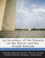 An Inventory of the Records of the Denver and Rio Grande Railroad