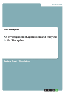 An Investigation of Aggression and Bullying in the Workplace