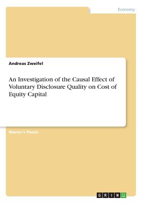 An Investigation of the Causal Effect of Voluntary Disclosure Quality on Cost of Equity Capital - Zweifel, Andreas