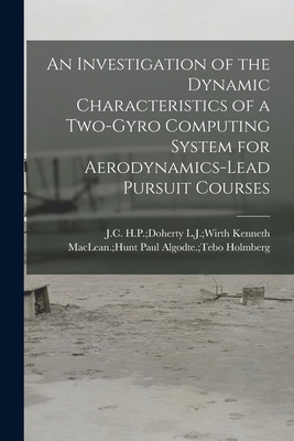 An Investigation of the Dynamic Characteristics of a Two-gyro Computing System for Aerodynamics-lead Pursuit Courses - Holmberg, Paul Algodte Tebo Kenneth (Creator)