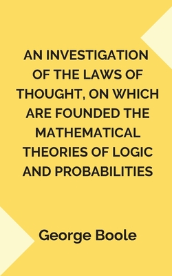An Investigation of the Laws of Thought, - Boole, George