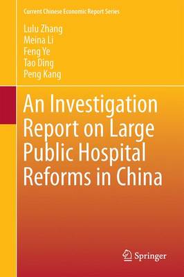 An Investigation Report on Large Public Hospital Reforms in China - Zhang, Lulu, and Li, Meina, and Ye, Feng