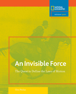 An Invisible Force: The Quest to Define the Laws of Motion