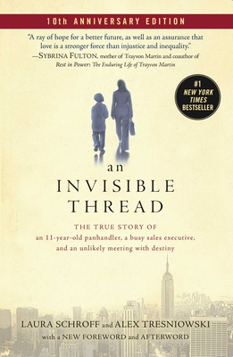 An Invisible Thread: The True Story of an 11-Year-Old Panhandler, a Busy Sales Executive, and an Unlikely Meeting with Destiny - Schroff, Laura, and Tresniowski, Alex
