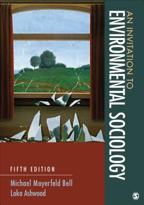 An Invitation to Environmental Sociology - Bell, Michael Mayerfeld, and Ashwood, Loka L