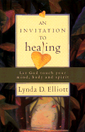 An Invitation to Healing: Let God Touch Your Mind, Body and Spirit