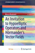 An Invitation to Hypoelliptic Operators and Hormander's Vector Fields