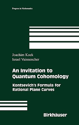 An Invitation to Quantum Cohomology: Kontsevich's Formula for Rational Plane Curves - Kock, Joachim, and Vainsencher, Israel