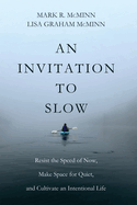 An Invitation to Slow: Resist the Speed of Now, Make Space for Quiet, and Cultivate an Intentional Life