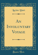 An Involuntary Voyage (Classic Reprint)