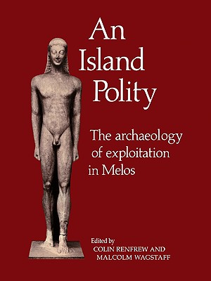 An Island Polity: The Archaeology of Exploitation in Melos - Renfrew, Colin (Editor), and Wagstaff, J Malcolm (Editor)