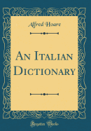 An Italian Dictionary (Classic Reprint)