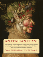 An Italian Feast: The Celebrated Provincial Cuisines of Italy from Como to Palermo, a Culinary Vade Mecum Illustrated with More Than 800 Recipes from Italy's 109 Provinces and 20 Regions